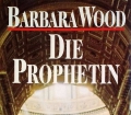 Die Prophetin. Von Barbara Wood (1995)